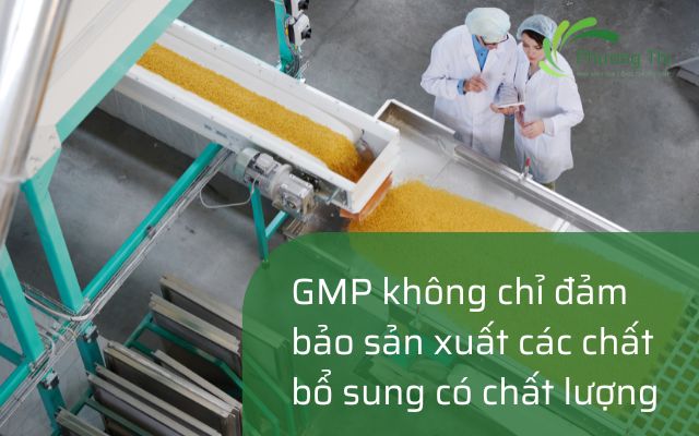 GMP không chỉ đảm bảo sản xuất các chất bổ sung có chất lượng